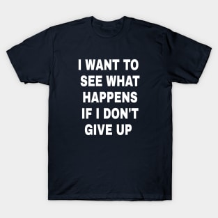 DON'T GIVE UP T-Shirt